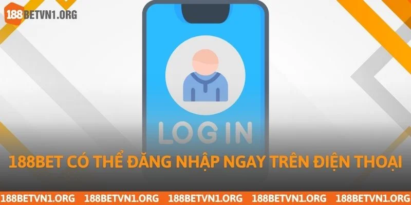 188bet có thể đăng nhập ngay trên điện thoại 