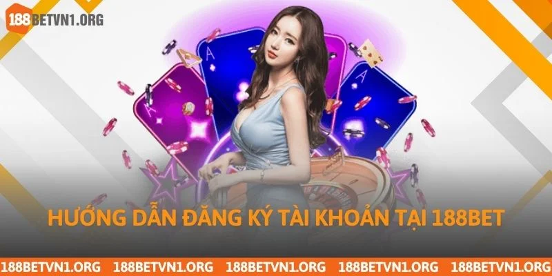 Hướng dẫn đăng ký tài khoản chơi game tại 188bet