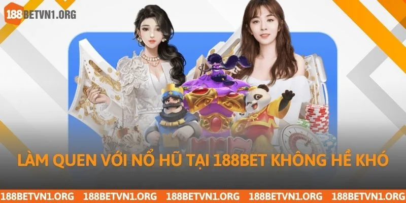 Làm quen với nổ hũ tại 188bet không hề khó