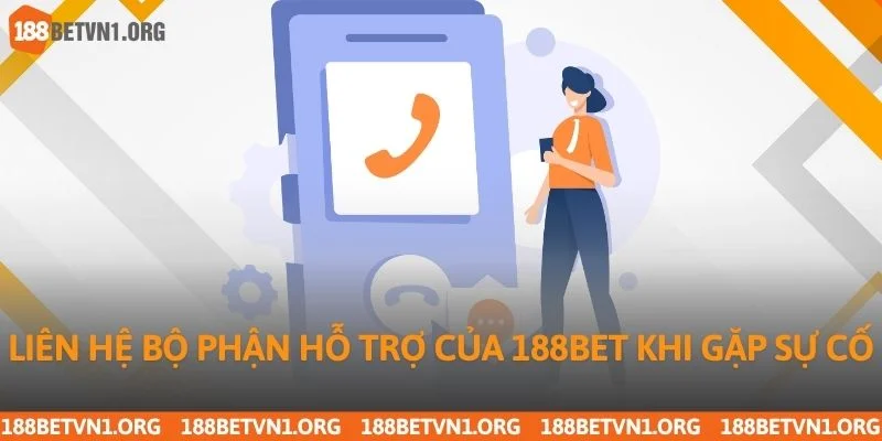Liên hệ bộ phận hỗ trợ của 188bet khi gặp sự cố