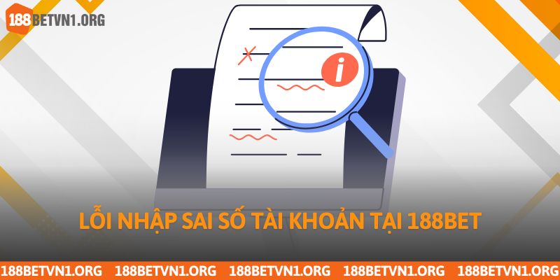 Lỗi nhập sai số tài khoản tại 188bet