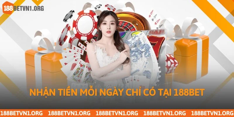 Nhận tiền mỗi ngày chỉ có tại 188bet