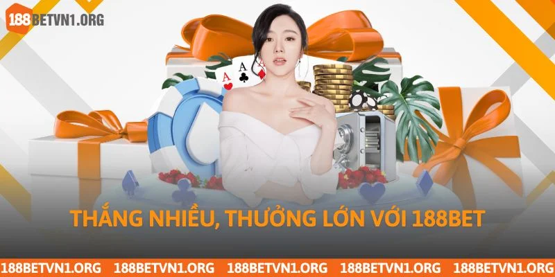 Thắng nhiều, thưởng lớn với 188bet