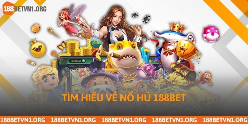 Tìm hiểu về nổ hũ 188bet