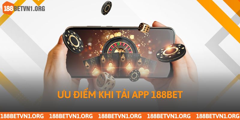 Ưu điểm khi tải app 188bet