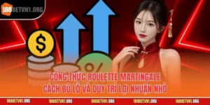 Công thức Roulette Martingale - Cách Bù Lỗ Và Duy Trì Lợi Nhuận Nhỏ