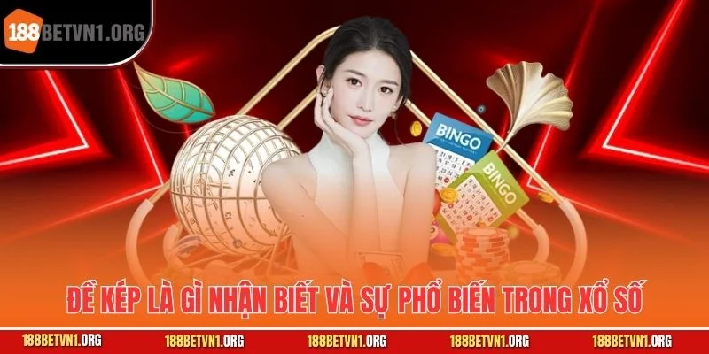 Đề Kép Là Gì? Bí Ẩn Số Đôi Thu Hút Người Chơi Xổ Số Hấp Dẫn 1 Đề kép là gì nhận biết và sự phổ biến trong xổ số